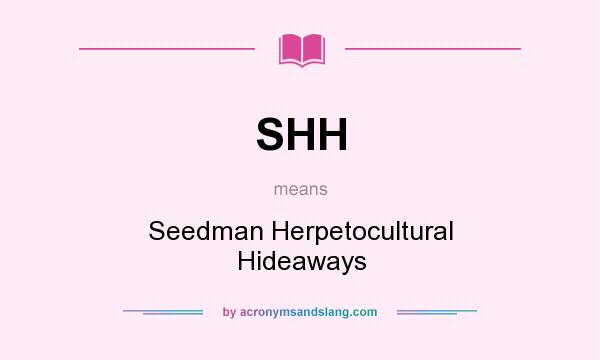 What does SHH mean? It stands for Seedman Herpetocultural Hideaways