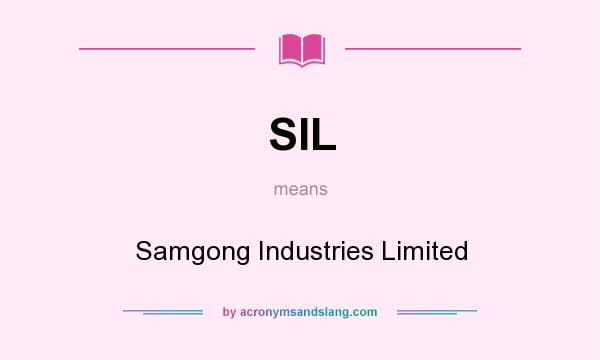 What does SIL mean? It stands for Samgong Industries Limited