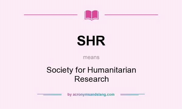 What does SHR mean? It stands for Society for Humanitarian Research