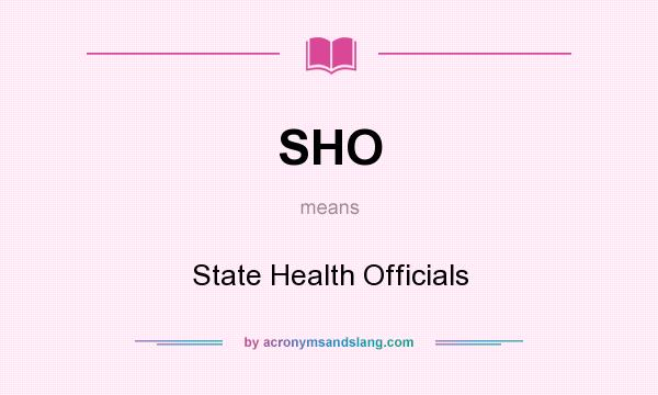 What does SHO mean? It stands for State Health Officials