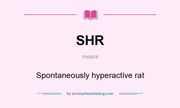 What does SHR mean? It stands for Spontaneously hyperactive rat