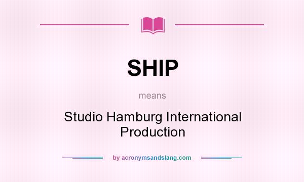 What does SHIP mean? It stands for Studio Hamburg International Production