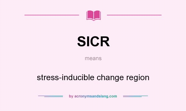 What does SICR mean? It stands for stress-inducible change region