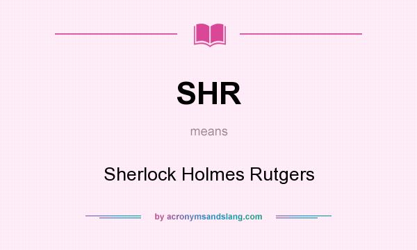 What does SHR mean? It stands for Sherlock Holmes Rutgers
