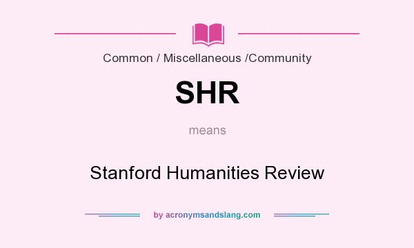 What does SHR mean? It stands for Stanford Humanities Review