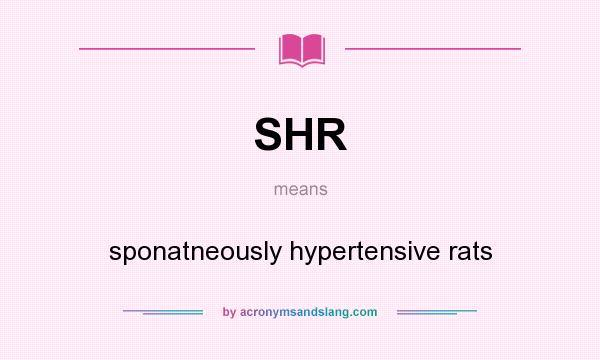 What does SHR mean? It stands for sponatneously hypertensive rats