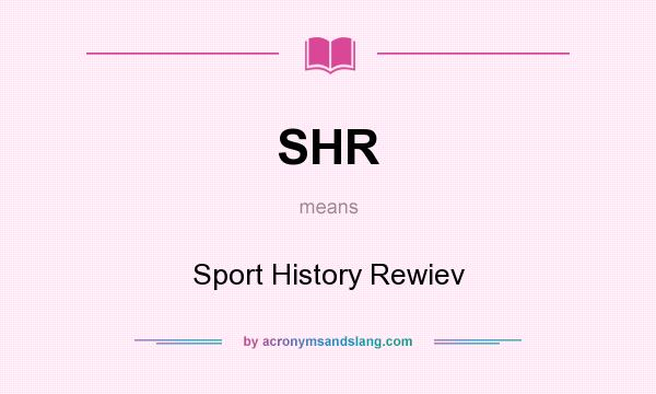 What does SHR mean? It stands for Sport History Rewiev