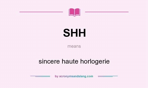 What does SHH mean? It stands for sincere haute horlogerie