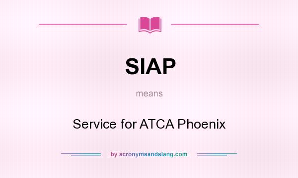 What does SIAP mean? It stands for Service for ATCA Phoenix