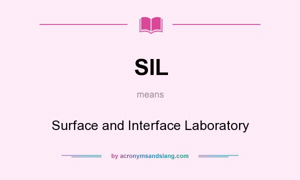 What does SIL mean? It stands for Surface and Interface Laboratory