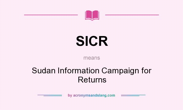 What does SICR mean? It stands for Sudan Information Campaign for Returns