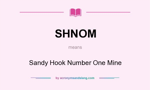 What does SHNOM mean? It stands for Sandy Hook Number One Mine