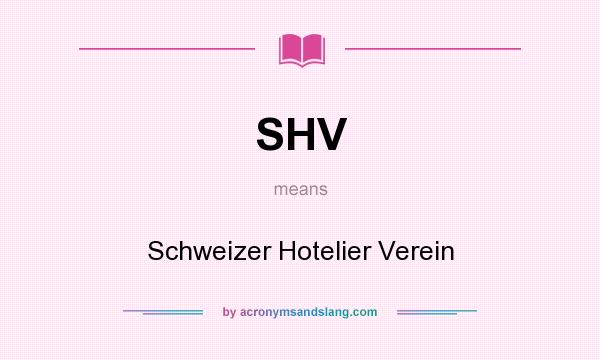 What does SHV mean? It stands for Schweizer Hotelier Verein