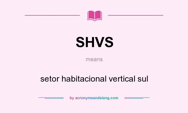 What does SHVS mean? It stands for setor habitacional vertical sul