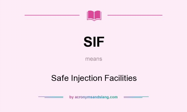 What does SIF mean? It stands for Safe Injection Facilities