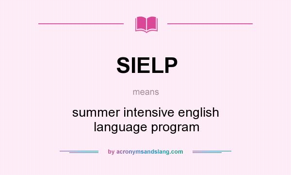 What does SIELP mean? It stands for summer intensive english language program