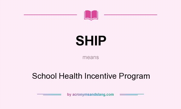 What does SHIP mean? It stands for School Health Incentive Program