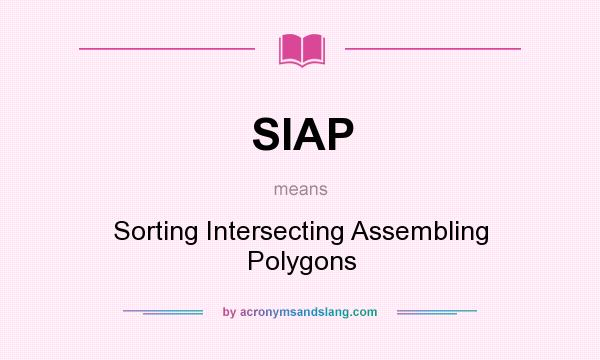 What does SIAP mean? It stands for Sorting Intersecting Assembling Polygons