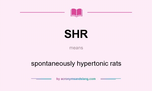 What does SHR mean? It stands for spontaneously hypertonic rats