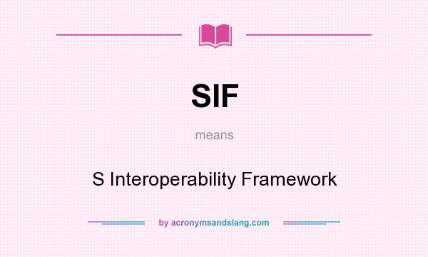 What does SIF mean? It stands for S Interoperability Framework