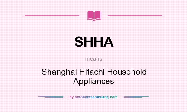 What does SHHA mean? It stands for Shanghai Hitachi Household Appliances