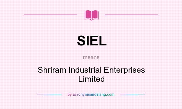 What does SIEL mean? It stands for Shriram Industrial Enterprises Limited