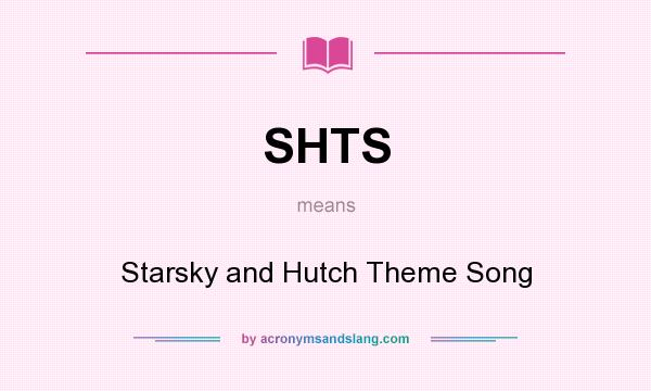 What does SHTS mean? It stands for Starsky and Hutch Theme Song