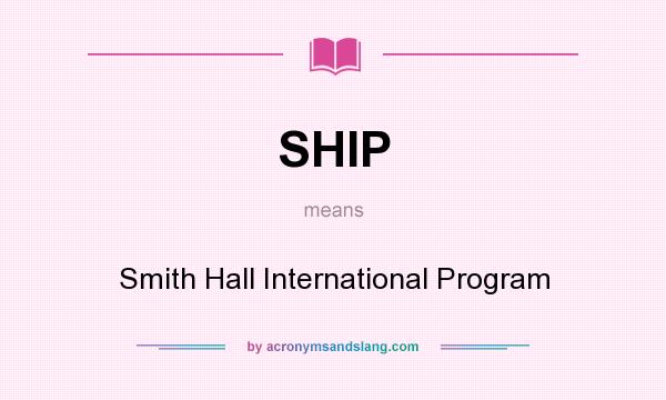 What does SHIP mean? It stands for Smith Hall International Program