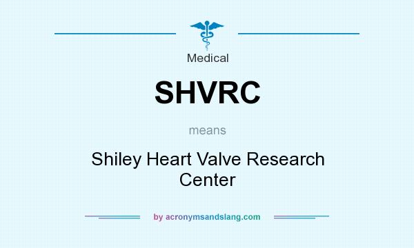 What does SHVRC mean? It stands for Shiley Heart Valve Research Center