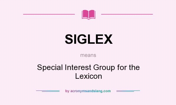 What does SIGLEX mean? It stands for Special Interest Group for the Lexicon