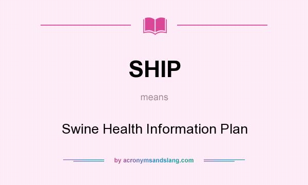 What does SHIP mean? It stands for Swine Health Information Plan