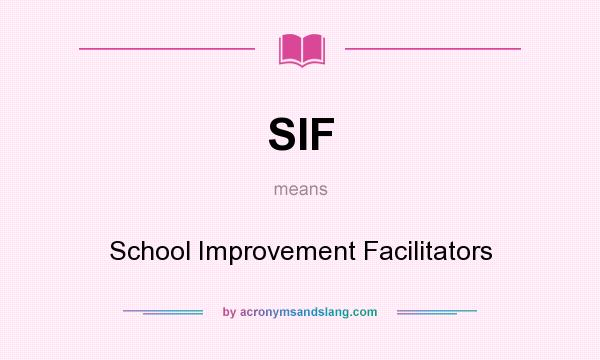 What does SIF mean? It stands for School Improvement Facilitators