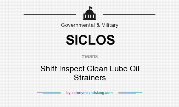 What does SICLOS mean? It stands for Shift Inspect Clean Lube Oil Strainers