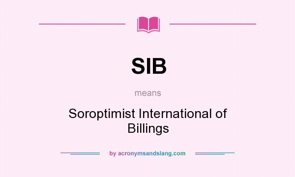 What does SIB mean? It stands for Soroptimist International of Billings
