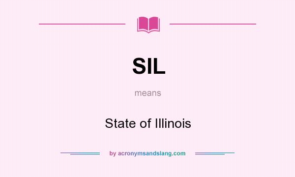 What does SIL mean? It stands for State of Illinois