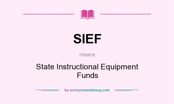What does SIEF mean? It stands for State Instructional Equipment Funds