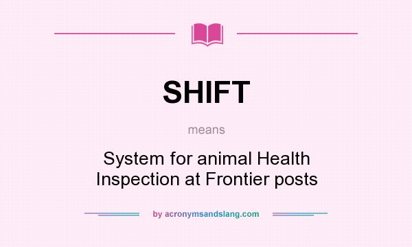What does SHIFT mean? It stands for System for animal Health Inspection at Frontier posts
