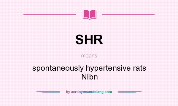 What does SHR mean? It stands for spontaneously hypertensive rats NIbn