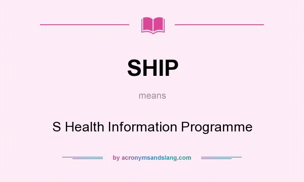What does SHIP mean? It stands for S Health Information Programme