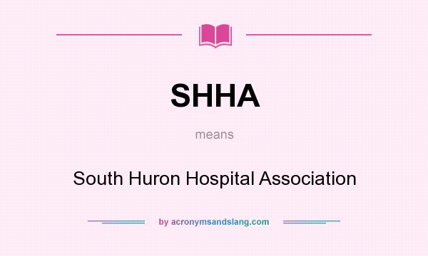 What does SHHA mean? It stands for South Huron Hospital Association