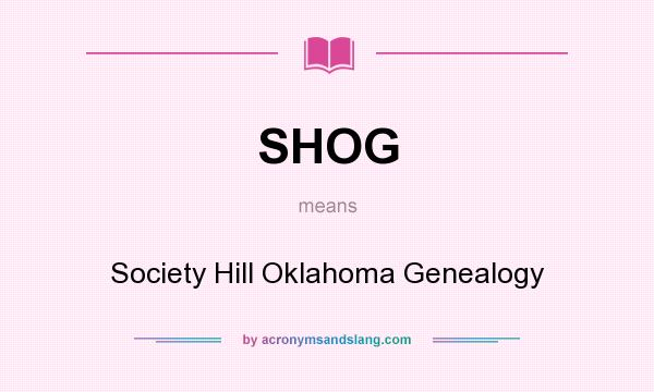 What does SHOG mean? It stands for Society Hill Oklahoma Genealogy