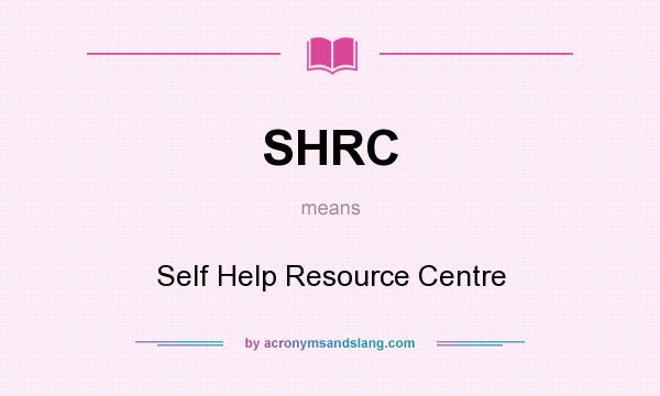 What does SHRC mean? It stands for Self Help Resource Centre