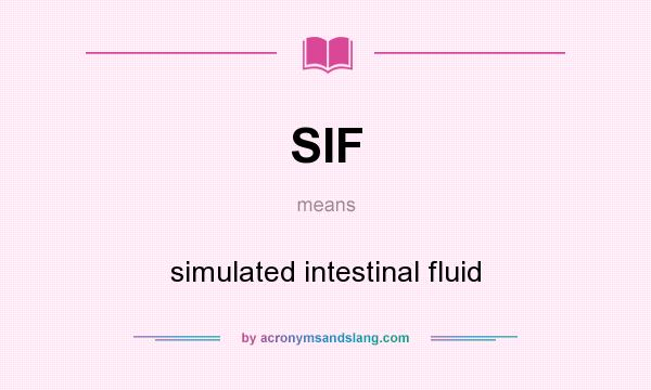 What does SIF mean? It stands for simulated intestinal fluid