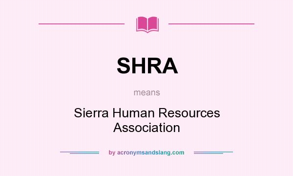 What does SHRA mean? It stands for Sierra Human Resources Association