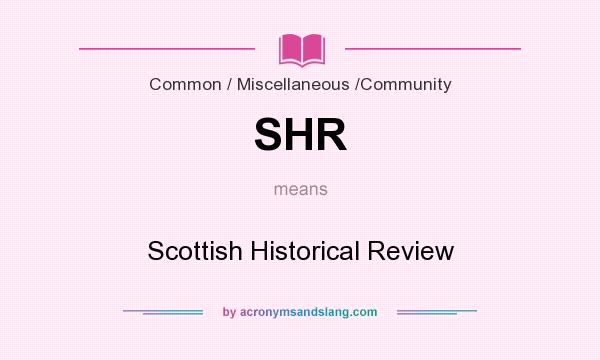 What does SHR mean? It stands for Scottish Historical Review