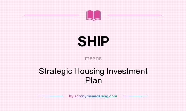 What does SHIP mean? It stands for Strategic Housing Investment Plan