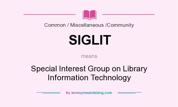 What does SIGLIT mean? It stands for Special Interest Group on Library Information Technology