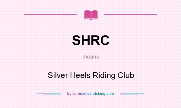 What does SHRC mean? It stands for Silver Heels Riding Club