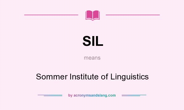 What does SIL mean? It stands for Sommer Institute of Linguistics