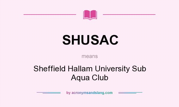 What does SHUSAC mean? It stands for Sheffield Hallam University Sub Aqua Club